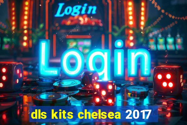 dls kits chelsea 2017